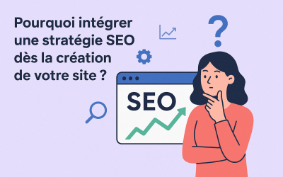 Pourquoi intégrer une stratégie SEO dès la création de votre site ?